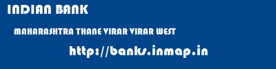 INDIAN BANK  MAHARASHTRA THANE VIRAR VIRAR WEST  banks information 